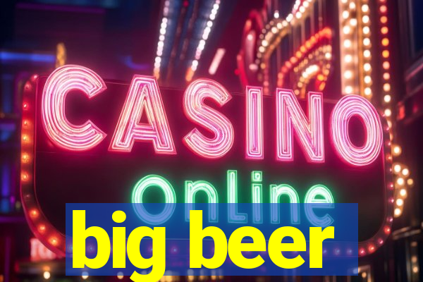 big beer